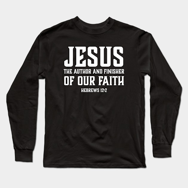 Jesus the author and finisher of our faith | Christian | Bible Verse Long Sleeve T-Shirt by ChristianLifeApparel